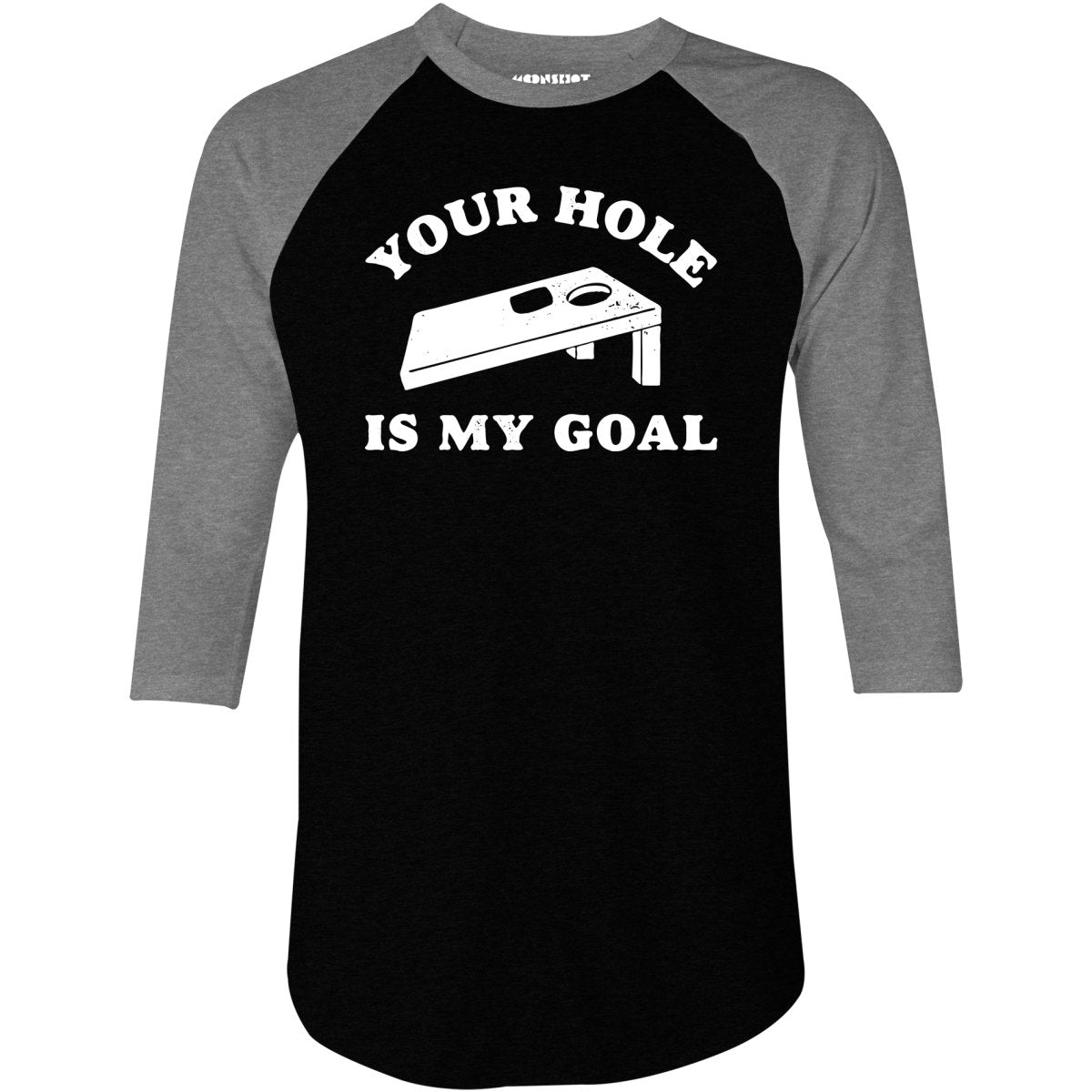 Your Hole is My Goal - Cornhole - 3/4 Sleeve Raglan T-Shirt