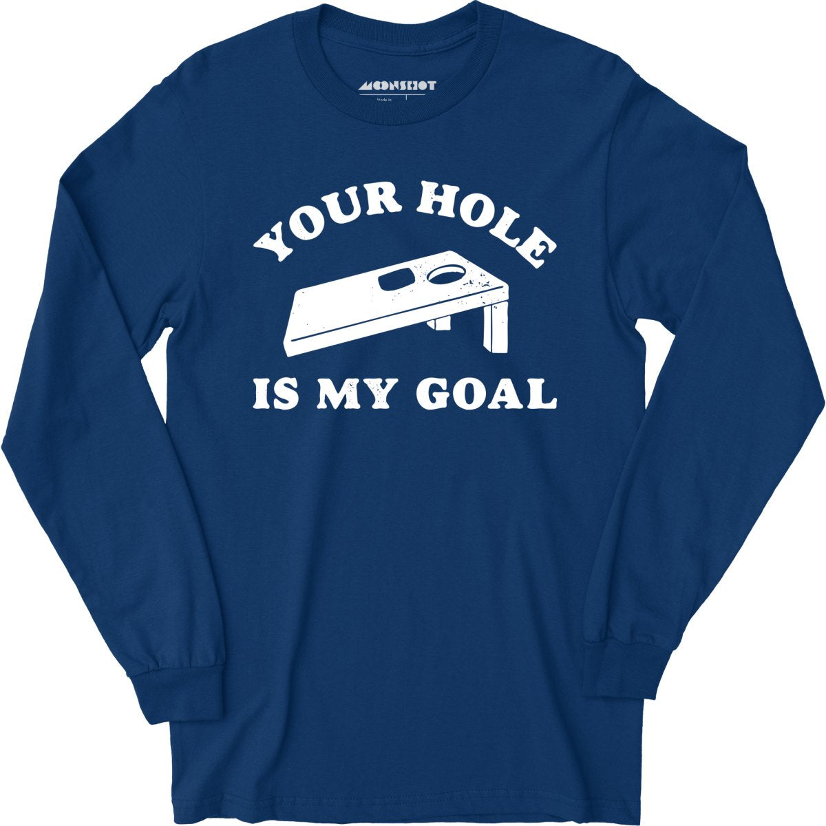 Your Hole is My Goal - Cornhole - Long Sleeve T-Shirt