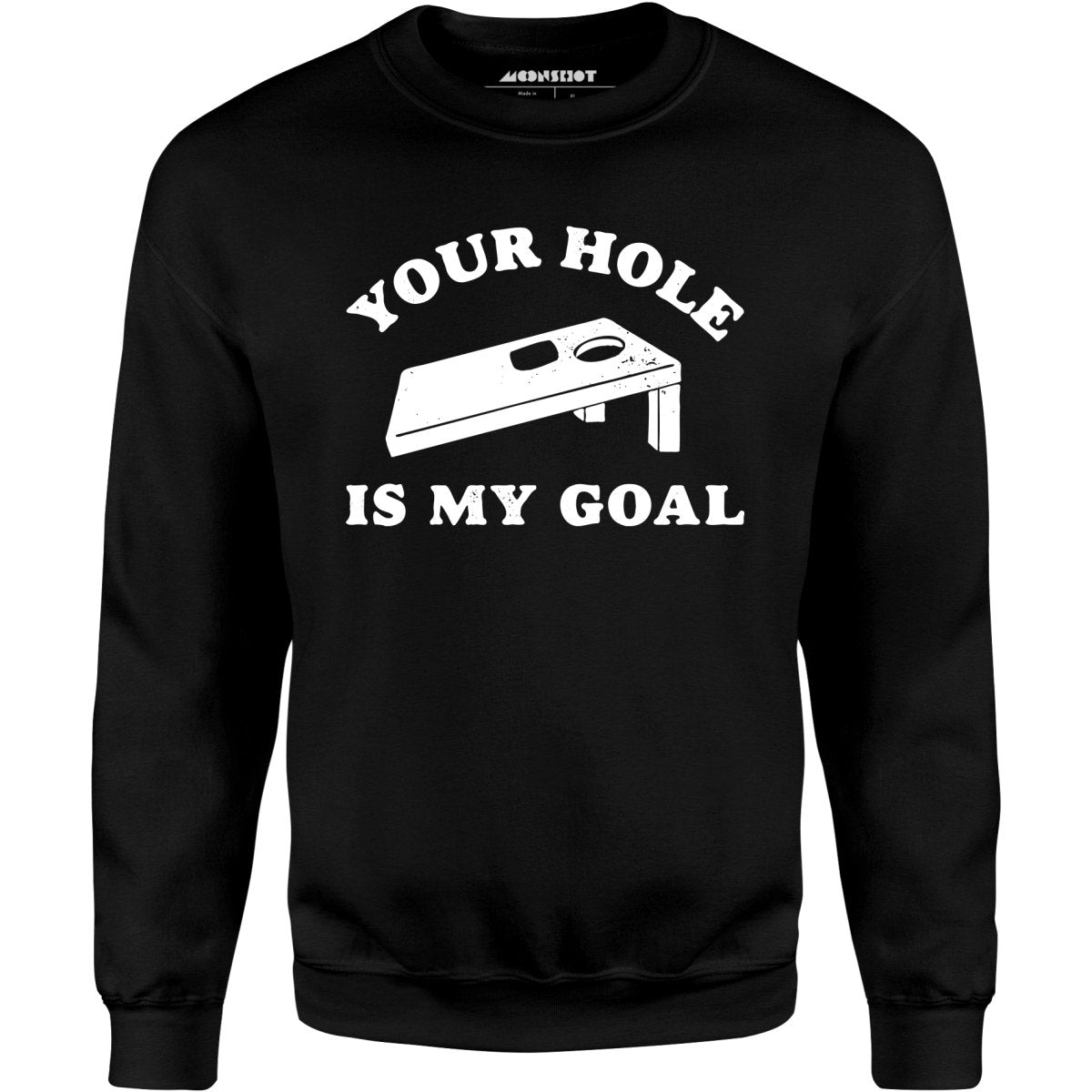 Your Hole is My Goal - Cornhole - Unisex Sweatshirt