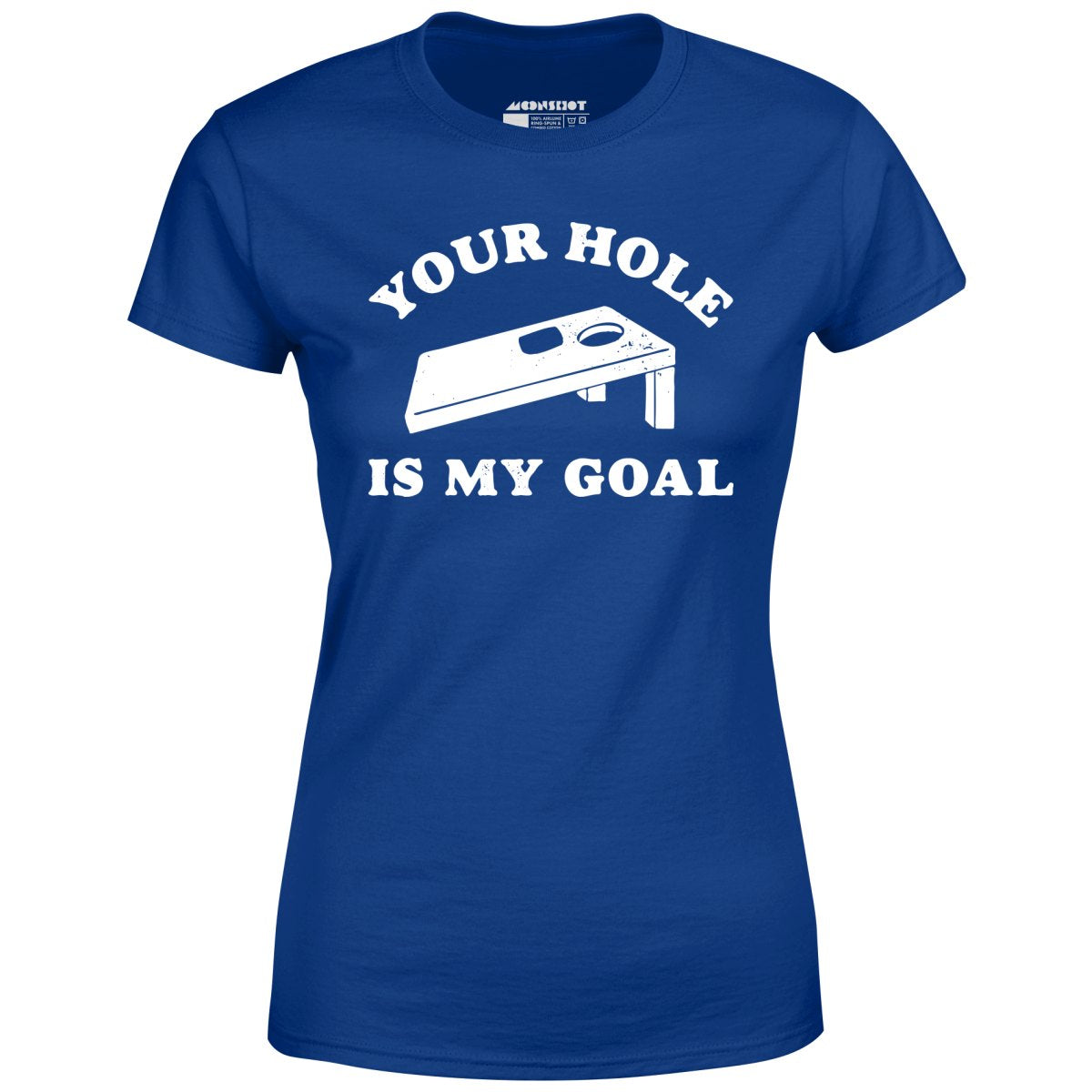 Your Hole is My Goal - Cornhole - Women's T-Shirt