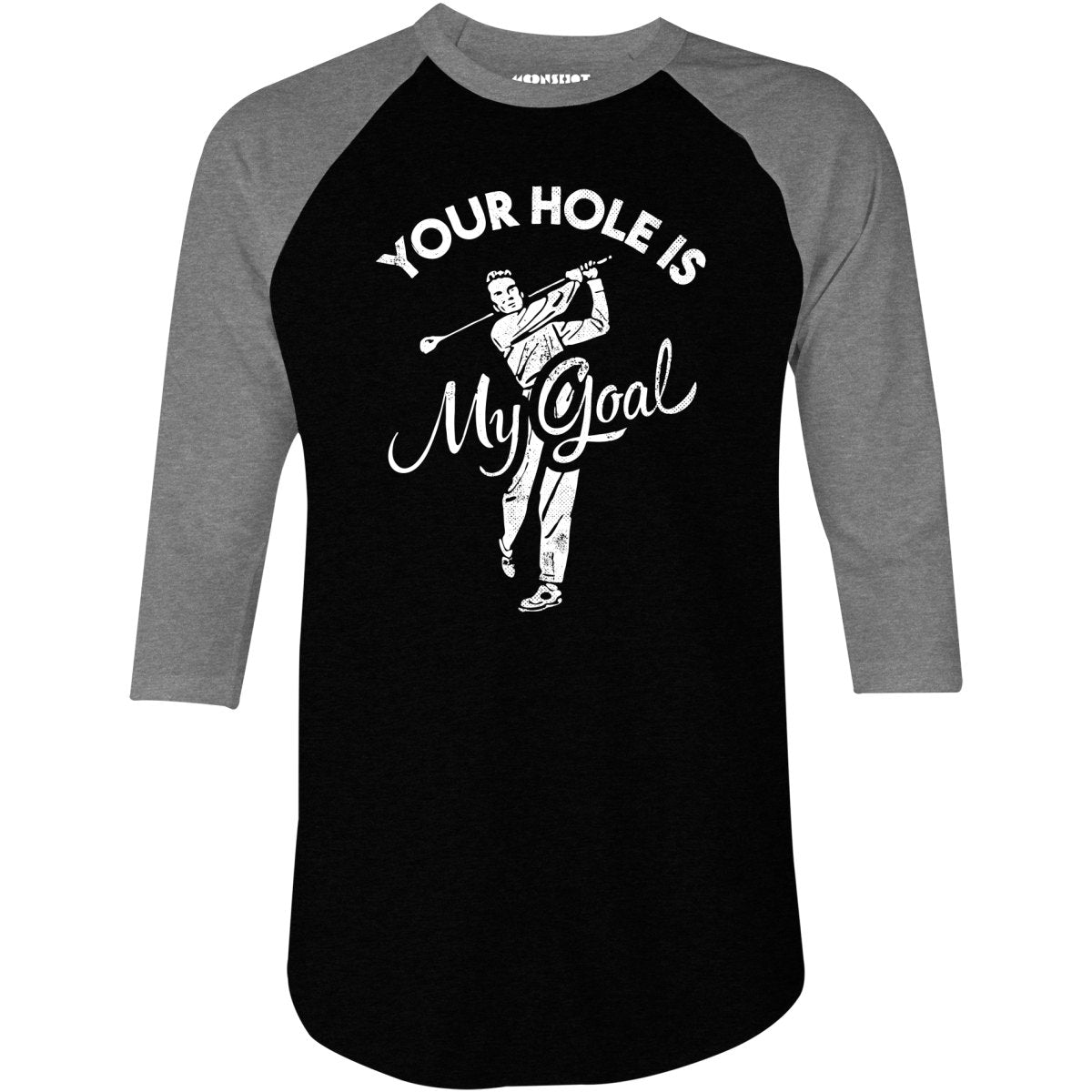 Your Hole is My Goal - Golf - 3/4 Sleeve Raglan T-Shirt