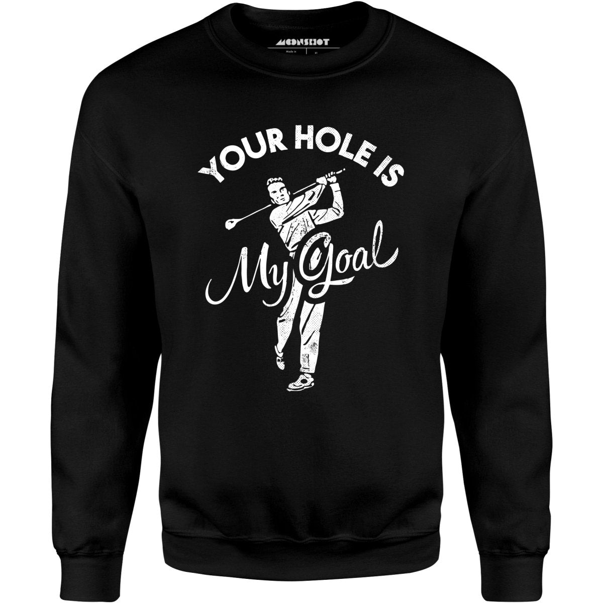 Your Hole is My Goal - Golf - Unisex Sweatshirt