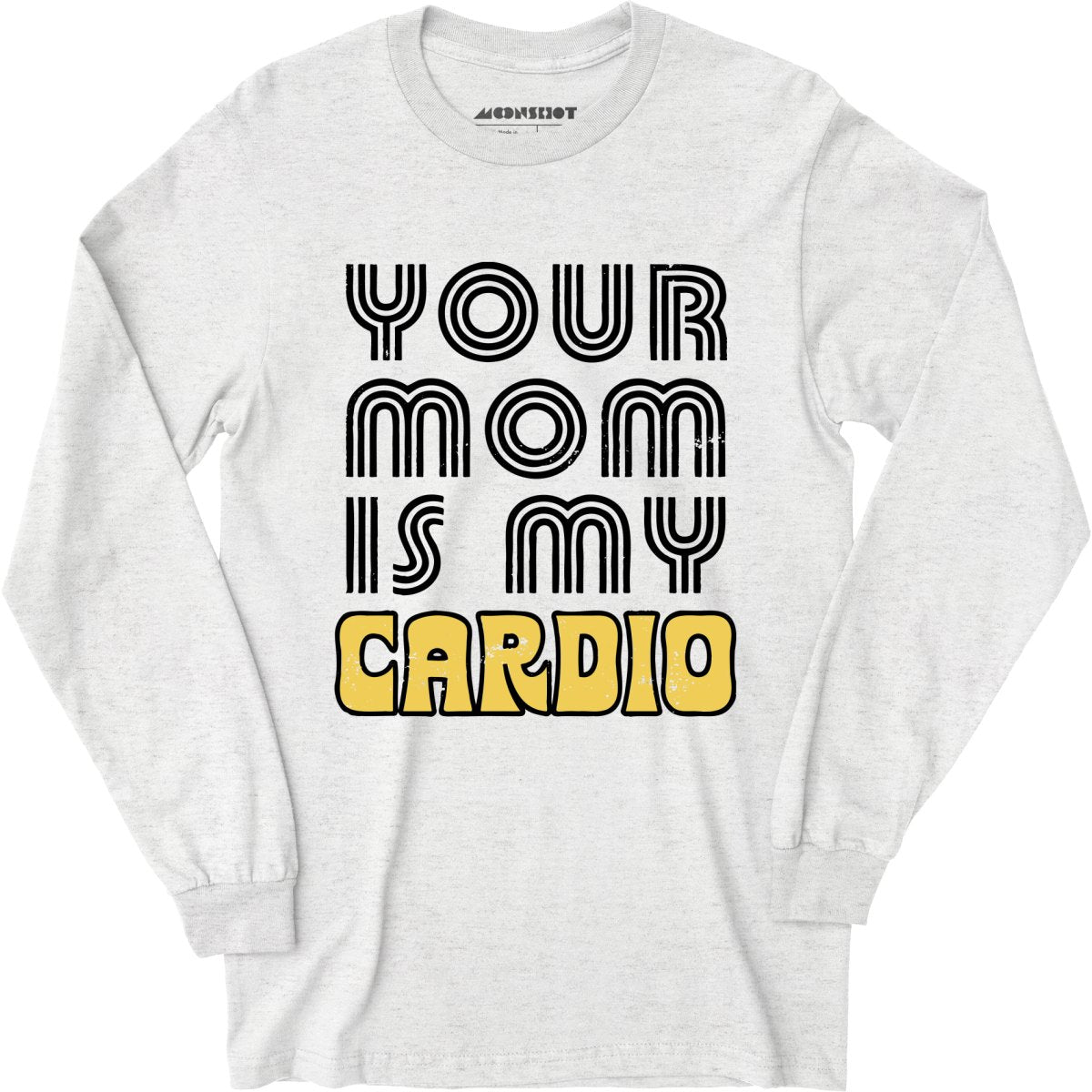Your Mom is My Cardio - Long Sleeve T-Shirt