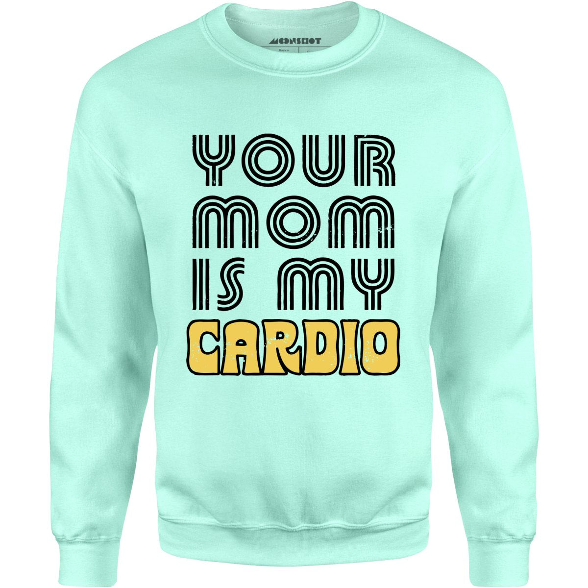 Your Mom is My Cardio - Unisex Sweatshirt