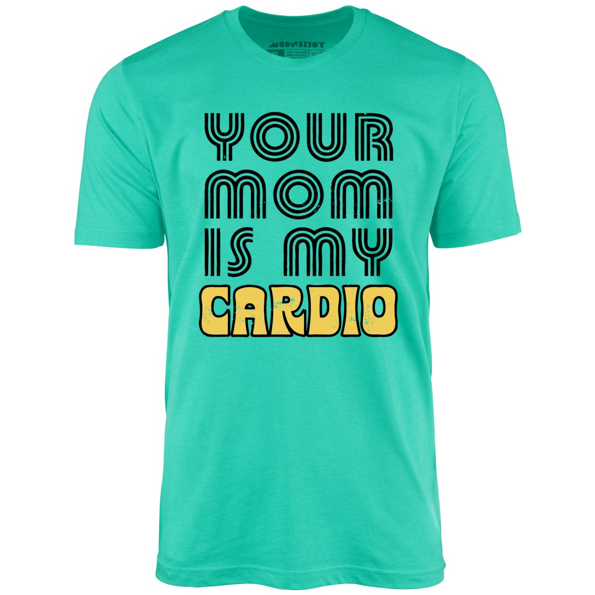 Your Mom is My Cardio - Unisex T-Shirt