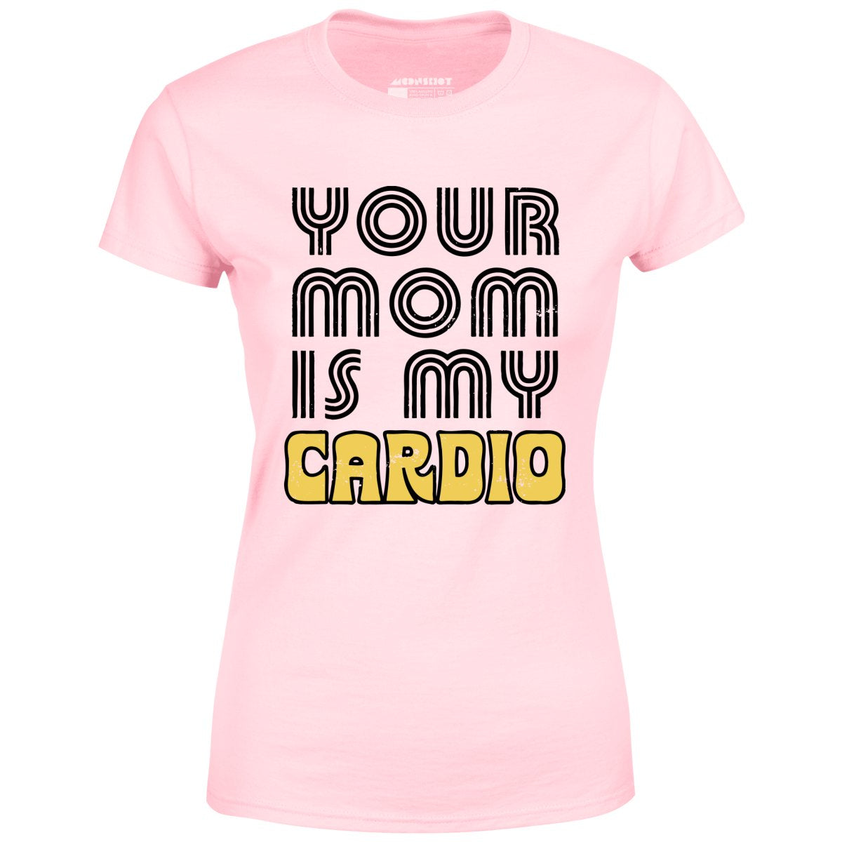 Your Mom is My Cardio - Women's T-Shirt
