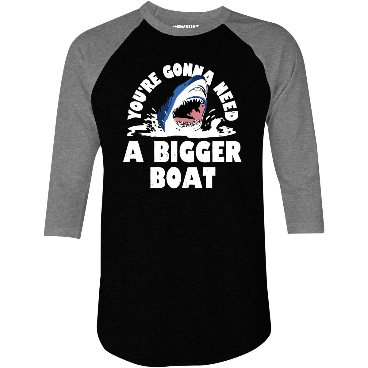You're Gonna Need A Bigger boat - 3/4 Sleeve Raglan T-Shirt