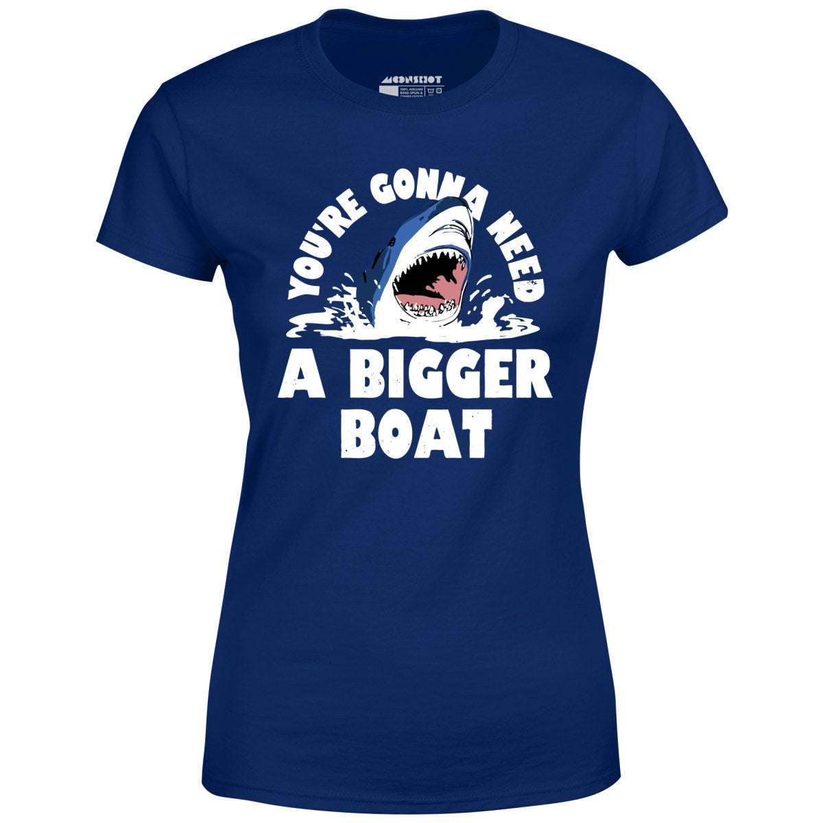 You're Gonna Need A Bigger boat - Women's T-Shirt
