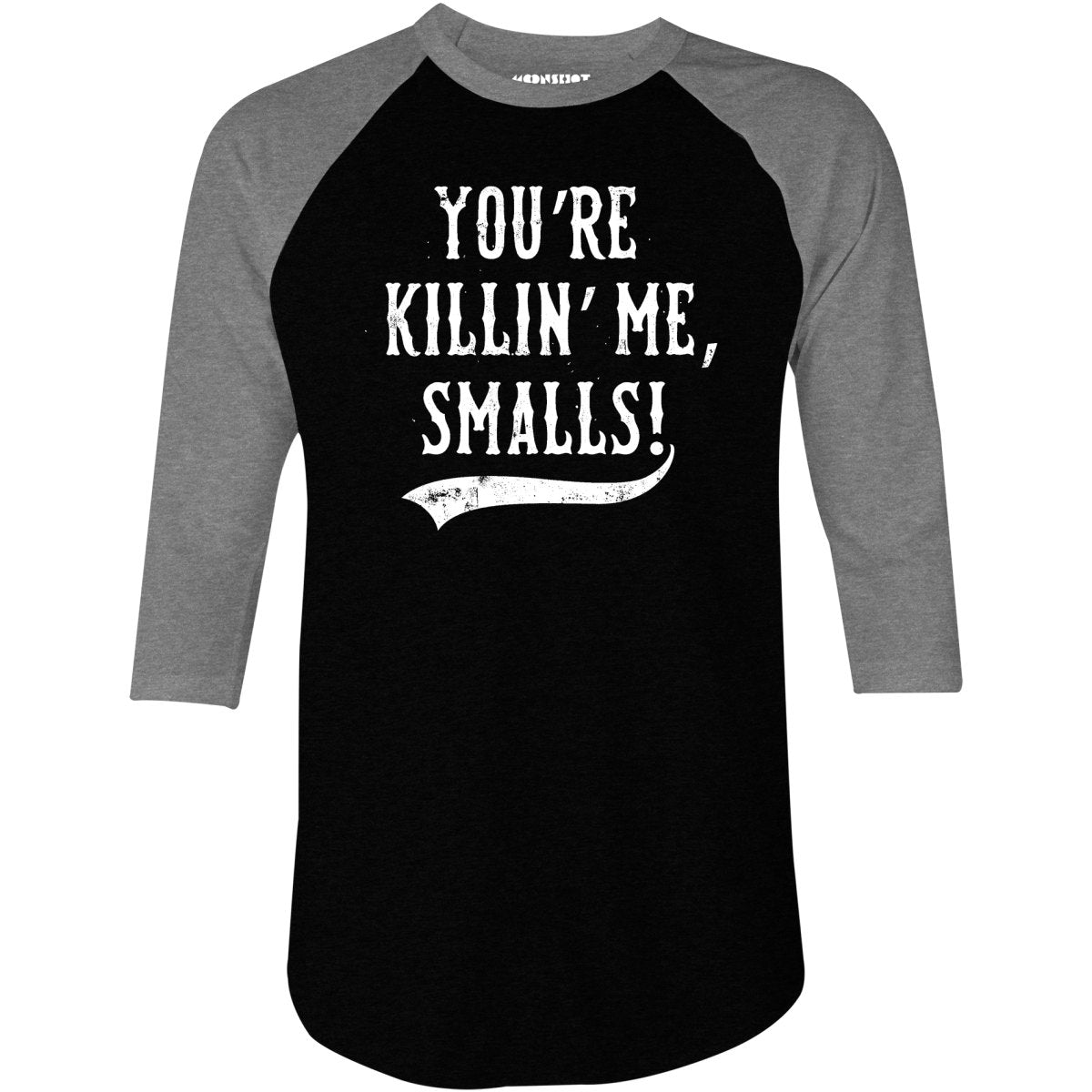 You're Killin' Me, Smalls! - 3/4 Sleeve Raglan T-Shirt