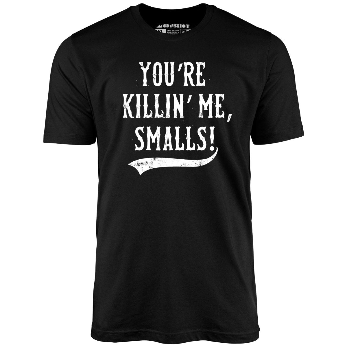 You're Killin' Me, Smalls! - Unisex T-Shirt