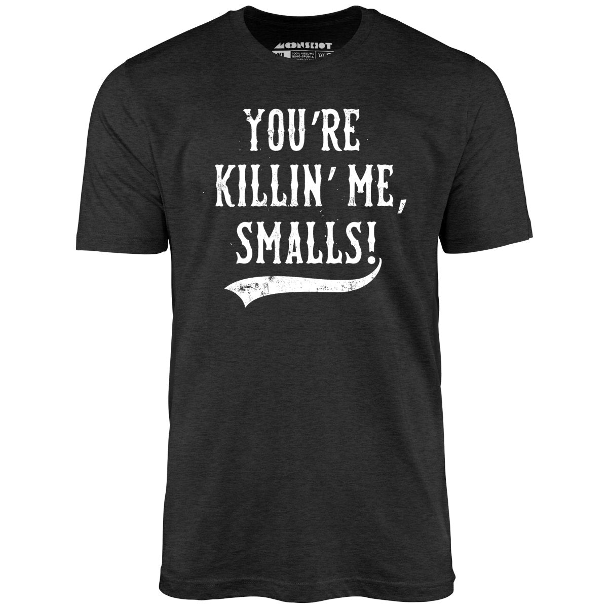 You're Killin' Me, Smalls! - Unisex T-Shirt