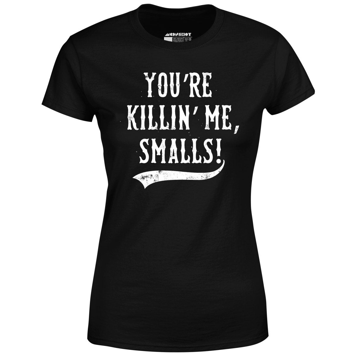 You're Killin' Me, Smalls! - Women's T-Shirt